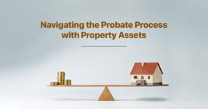 Probate Process with Property Assets