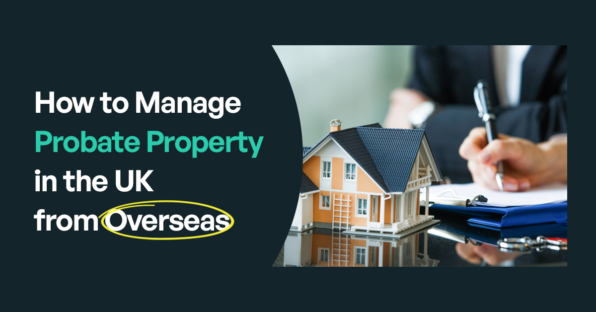 How to Manage Probate Property in the UK from Overseas Probates Online